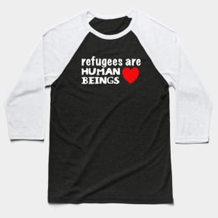 Refugees are Human Beings Baseball T-Shirt